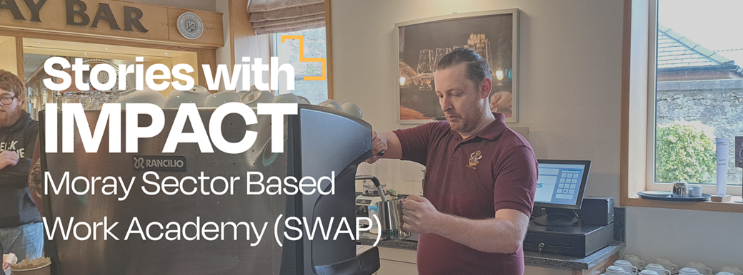 Stories with Impact: Moray Sector Based Work Academy Programme